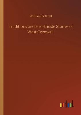 Traditions and Hearthside Stories of West Cornwall - William Bottrell
