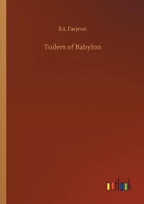 Toilers of Babylon - B. L Farjeon