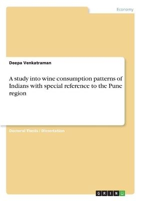 A study into wine consumption patterns of Indians with special reference to the Pune region - Deepa Venkatraman