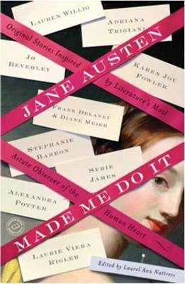 Jane Austen Made Me Do It - Jo Beverley; Janet Mullany; Margaret Sullivan; Adriana Trigiani; Laurel Ann Nattress