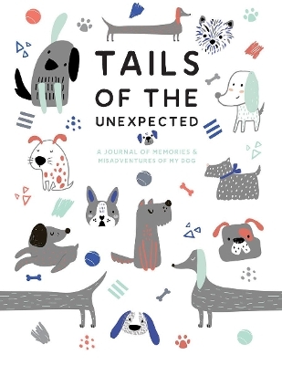Tails of the Unexpected: A Journal of Memories and Misadventures of my Dog - Joanna Gray