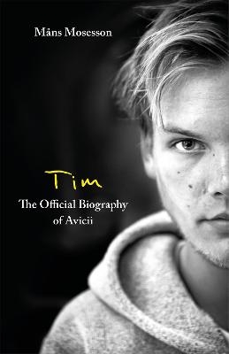 Tim – The Official Biography of Avicii - Måns Mosesson