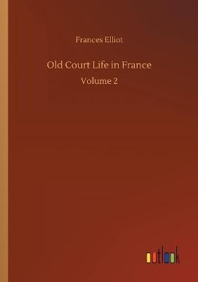 Old Court Life in France - Frances Elliot