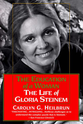 Education of a Woman: The Life of Gloria Steinem - Carolyn G. Heilbrun