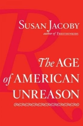 Age of American Unreason -  Susan Jacoby