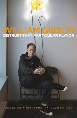 Distrust that Particular Flavor -  William Gibson
