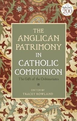 The Anglican Patrimony in Catholic Communion - Tracey Rowland; Tracey Rowland