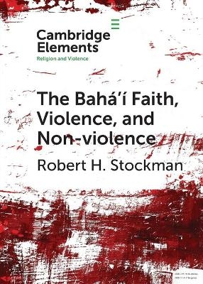 The Bahá'í Faith, Violence, and Non-Violence - Robert H. Stockman