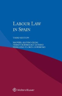Labour Law in Spain - Manuel Alonso Olea; Fermin Rodriguez-Sanudo; Fernando Elorza Guerrero