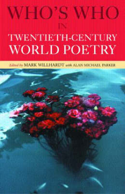Who's Who in Twentieth Century World Poetry - Alan Parker; Mark Willhardt