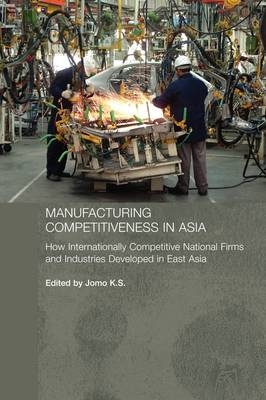 Manufacturing Competitiveness in Asia - Jomo K. S.