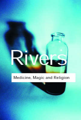 Medicine, Magic and Religion - W. H. R. Rivers