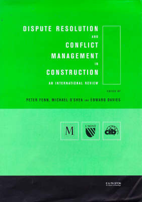 Dispute Resolution and Conflict Management in Construction - Edward Davies; UMIST University of Manchester Peter (Manchester Centre for Civil & Construction Engineering, UK University of Manchester, UK University of Manchester, UK University of Manchester, UK University of Manchester, UK University of Manchester, UK) Fenn; Michael O'Shea