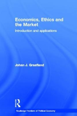 Economics, Ethics and the Market - Johan J. Graafland