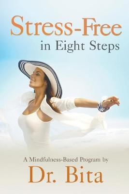 Stress-Free in Eight Steps -  Dr Bita