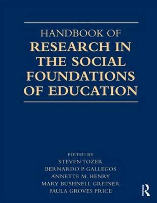 Handbook of Research in the Social Foundations of Education - Bernardo P. Gallegos; Mary Bushnell Greiner; Annette Henry; Paula Groves Price; Steven Tozer