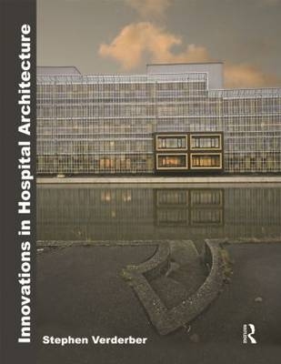 Innovations in Hospital Architecture - Stephen Verderber