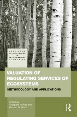 Valuation of Regulating Services of Ecosystems - Pushpam Kumar; Michael D. Wood