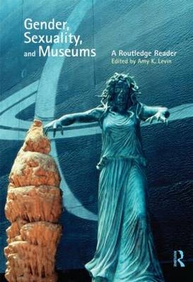 Gender, Sexuality and Museums - Amy K. Levin