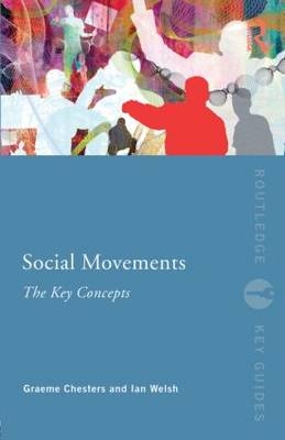 Social Movements: The Key Concepts - Graeme Chesters; Ian Welsh