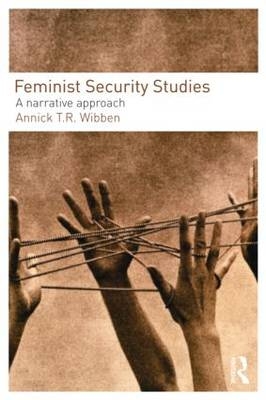 Feminist Security Studies -  Annick T. R. Wibben