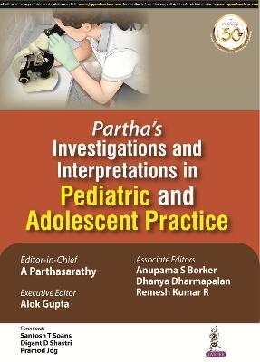 Partha's Investigations and Interpretations in Pediatric and Adolescent Practice - A Parthasarathy