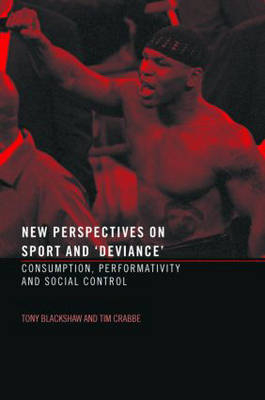 New Perspectives on Sport and 'Deviance' - Tony Blackshaw; Tim Crabbe