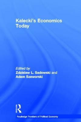 Kalecki's Economics Today - Zdzislaw Sadowski; Adam Szeworski