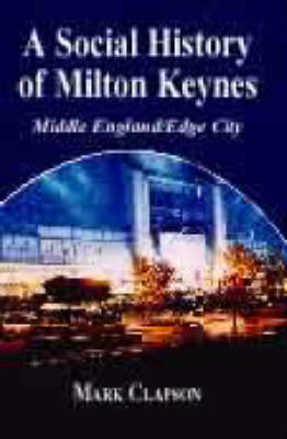 Social History of Milton Keynes - Mark Clapson