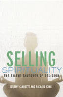 Selling Spirituality - Jeremy Carrette; Richard King