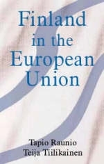 Finland in the European Union - Tapio Raunio; Teija Tiilikainen