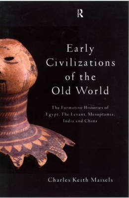 Early Civilizations of the Old World - Charles Keith Maisels