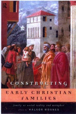 Constructing Early Christian Families - Halvor Moxnes