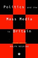 Politics and the Mass Media in Britain - Ralph Negrine