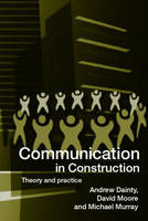 Communication in Construction - Andrew Dainty; David Moore; Michael Murray