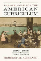 Struggle for the American Curriculum, 1893-1958 - Herbert M. Kliebard