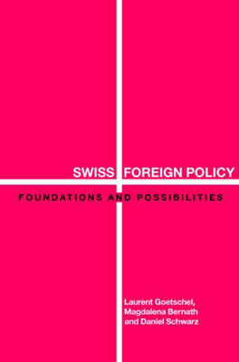 Swiss Foreign Policy - Magdalena Bernath; Laurent Goetschel; Daniel Schwarz