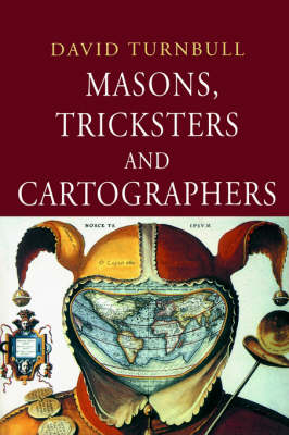 Masons, Tricksters and Cartographers - David Turnbull