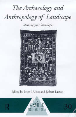 Archaeology and Anthropology of Landscape - Robert Layton; Peter Ucko