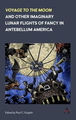 'Voyage to the Moon' and Other Imaginary Lunar Flights of Fancy in Antebellum America - 