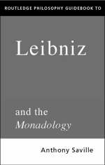 Routledge Philosophy GuideBook to Leibniz and the Monadology - Anthony Savile