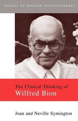 Clinical Thinking of Wilfred Bion - Joan Symington; Neville Symington