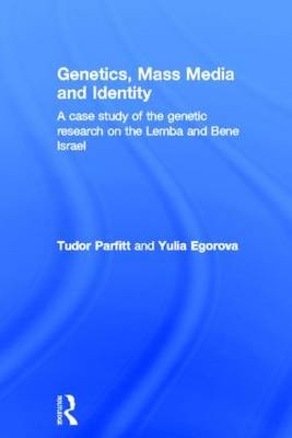 Genetics, Mass Media and Identity - Yulia Egorova; Tudor Parfitt