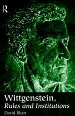 Wittgenstein, Rules and Institutions - David Bloor