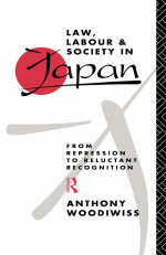 Law, Labour and Society in Japan - Anthony Woodiwiss