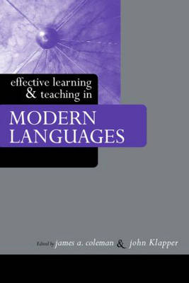 Effective Learning and Teaching in Modern Languages - James A. Coleman; John Klapper