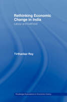 Rethinking Economic Change in India - Tirthankar Roy