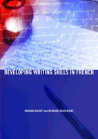 Developing Writing Skills in French - Graham Bishop; Bernard Haezewindt