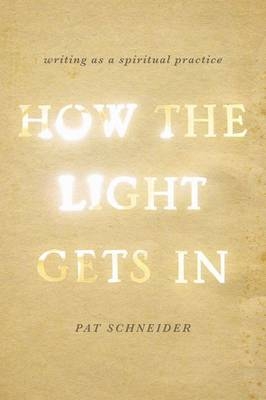 How the Light Gets In - Pat Schneider
