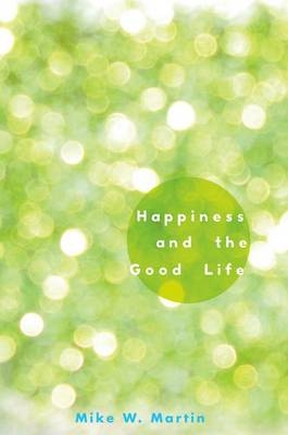 Happiness and the Good Life - Mike W. Martin